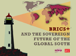 BRICS+ and the sovereign future of the Global South